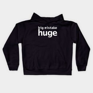 Big Mistake Huge Funny Typography Kids Hoodie